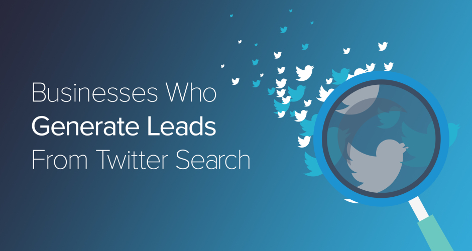 5 Examples Of Businesses Who Generate Leads From Twitter Search