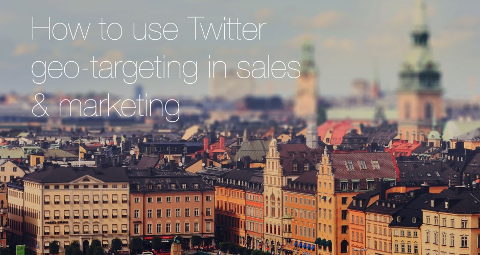 How to use Twitter Geolocation Targeting in Sales and Marketing